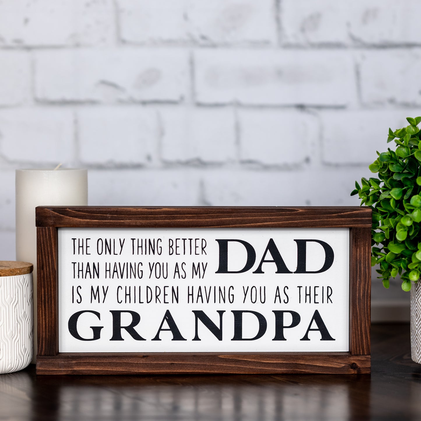 the only thing better than having you as my dad, is my children having you as their grandpa ~ wood sign