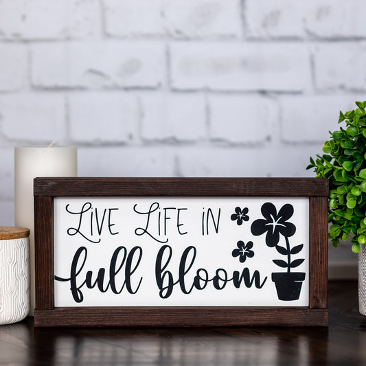 live life in full bloom ~ wood sign