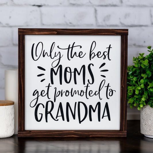 only the best moms get promoted to grandma  ~ wood sign