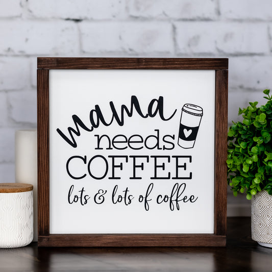mama needs coffee lot & lots of coffee  ~ wood sign