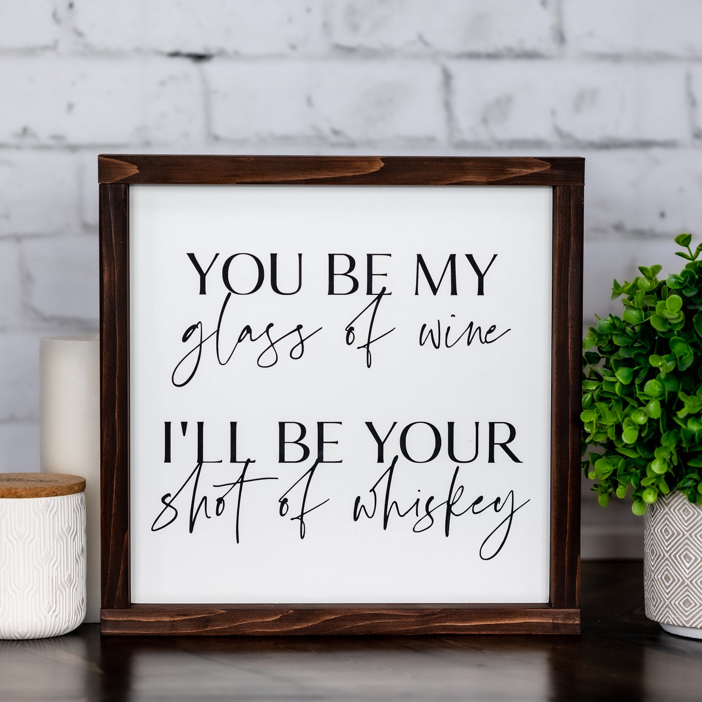 you be my glass of wine i'll be your shot of whiskey  ~ wood sign
