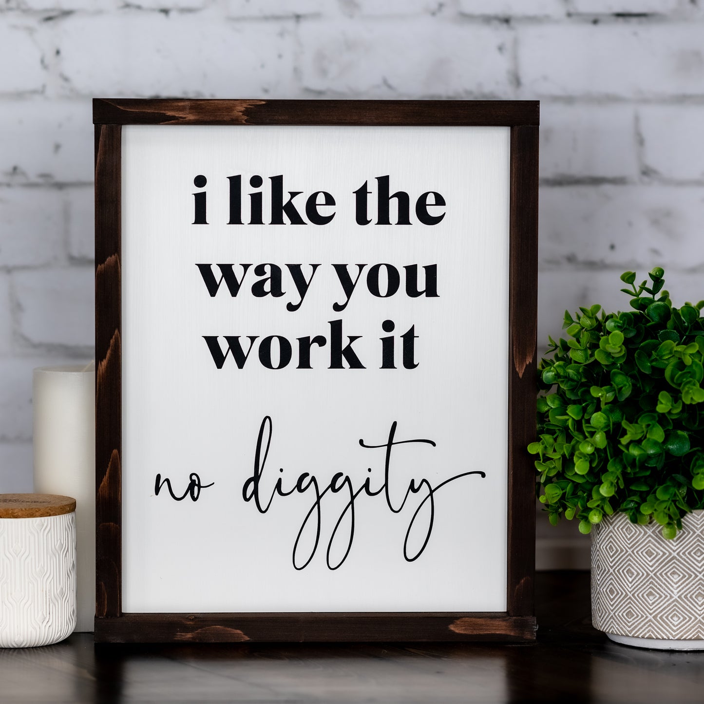 i like the way you work it no diggity  ~ wood sign