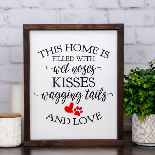 this home is filled with wet noses, kisses, wagging tails and love ~ wood sign