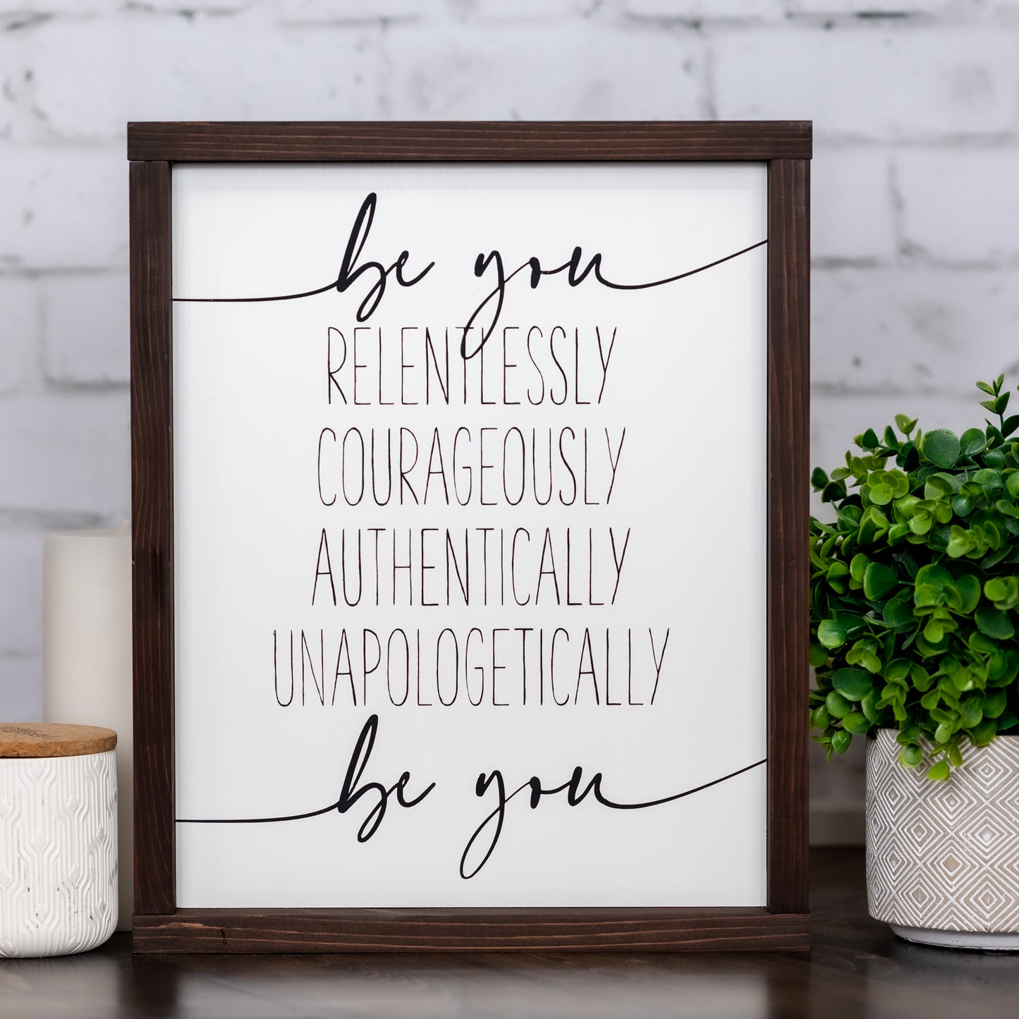 be you, relentlessly, courageously, authentically, unapologetically, be you ~ wood sign