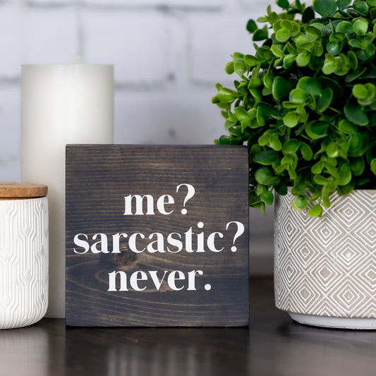 me? sarcastic? never. ~ block sign