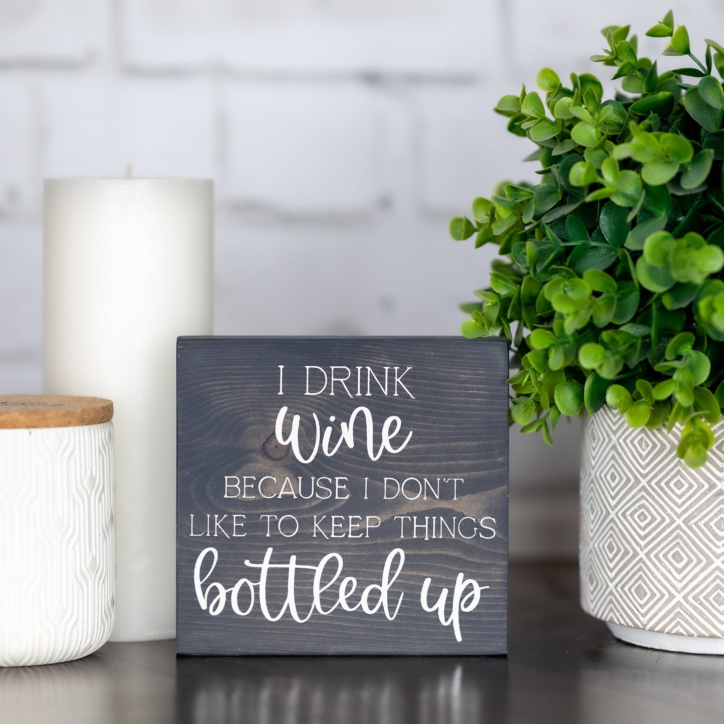 i drink wine because i don’t like to keep things bottled up ~ block sign