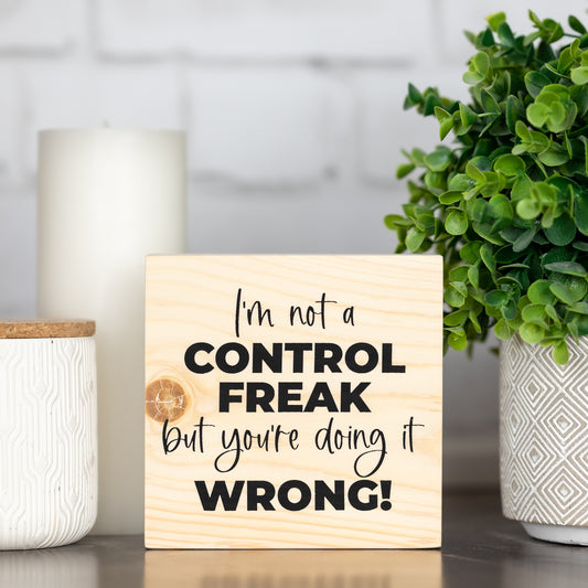 I am not a control freak but you're doing it wrong ~ wood block sign