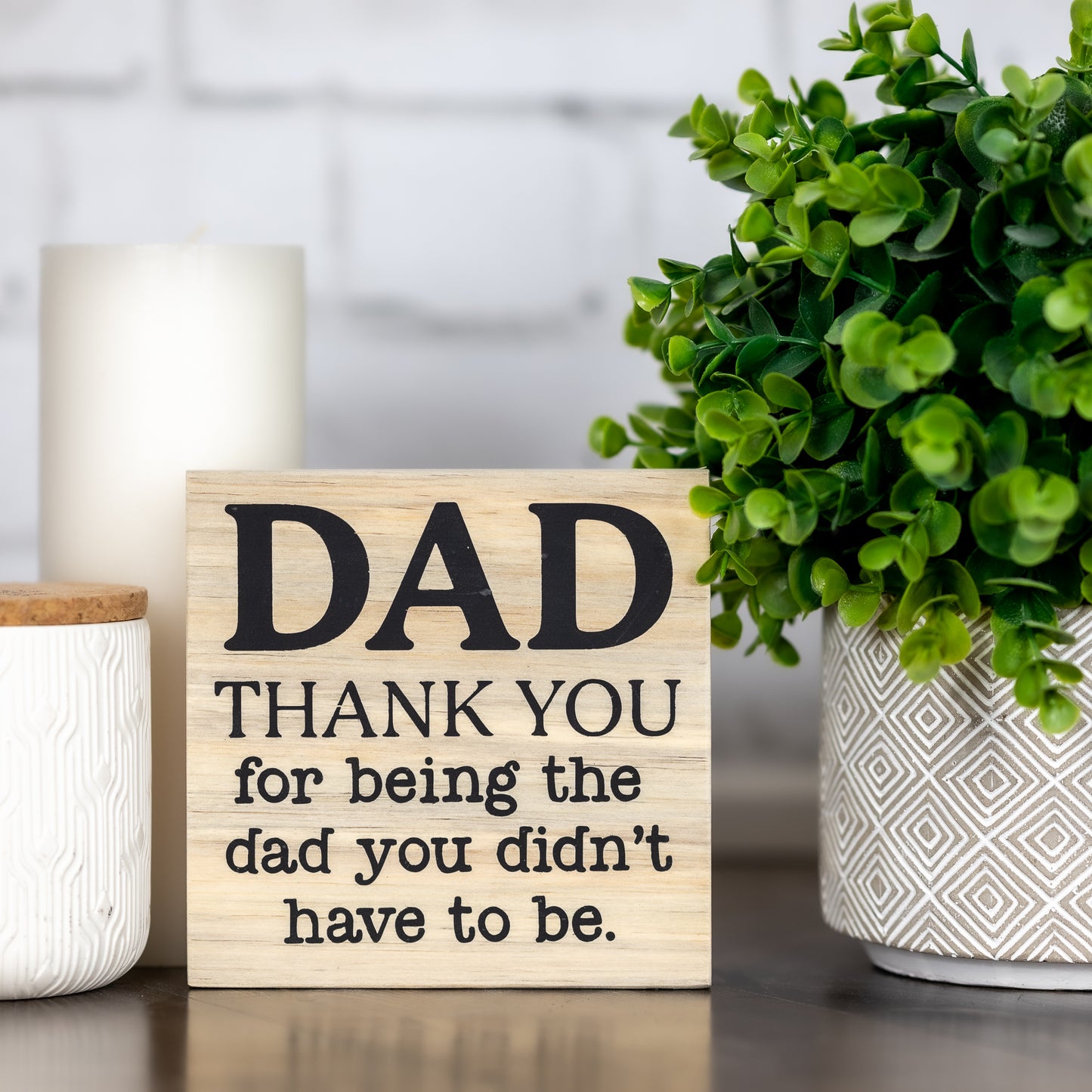 dad, thank you for being the dad you didn't have to be ~ block sign