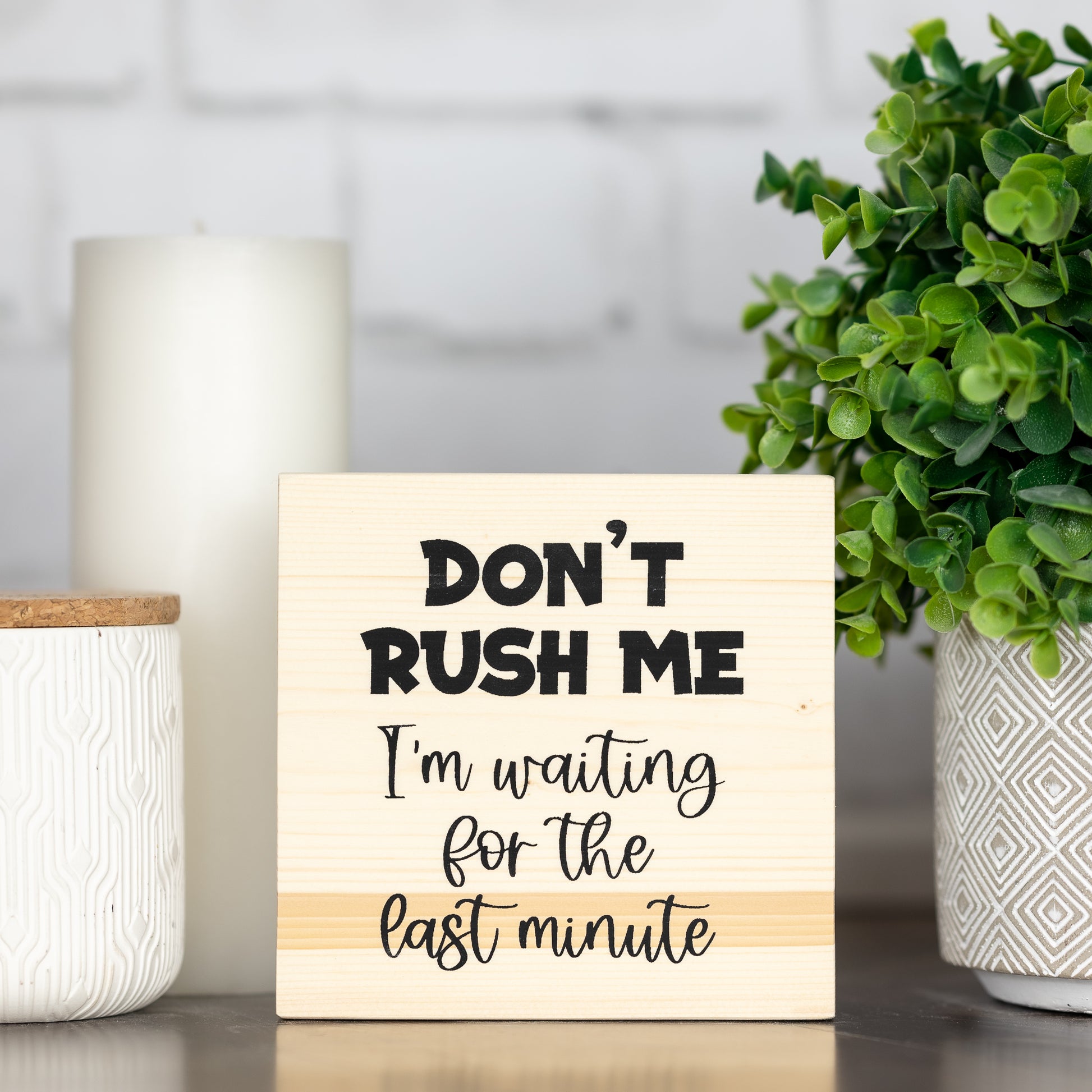 don't rush me, i'm waiting for the last minute ~ wood block sign