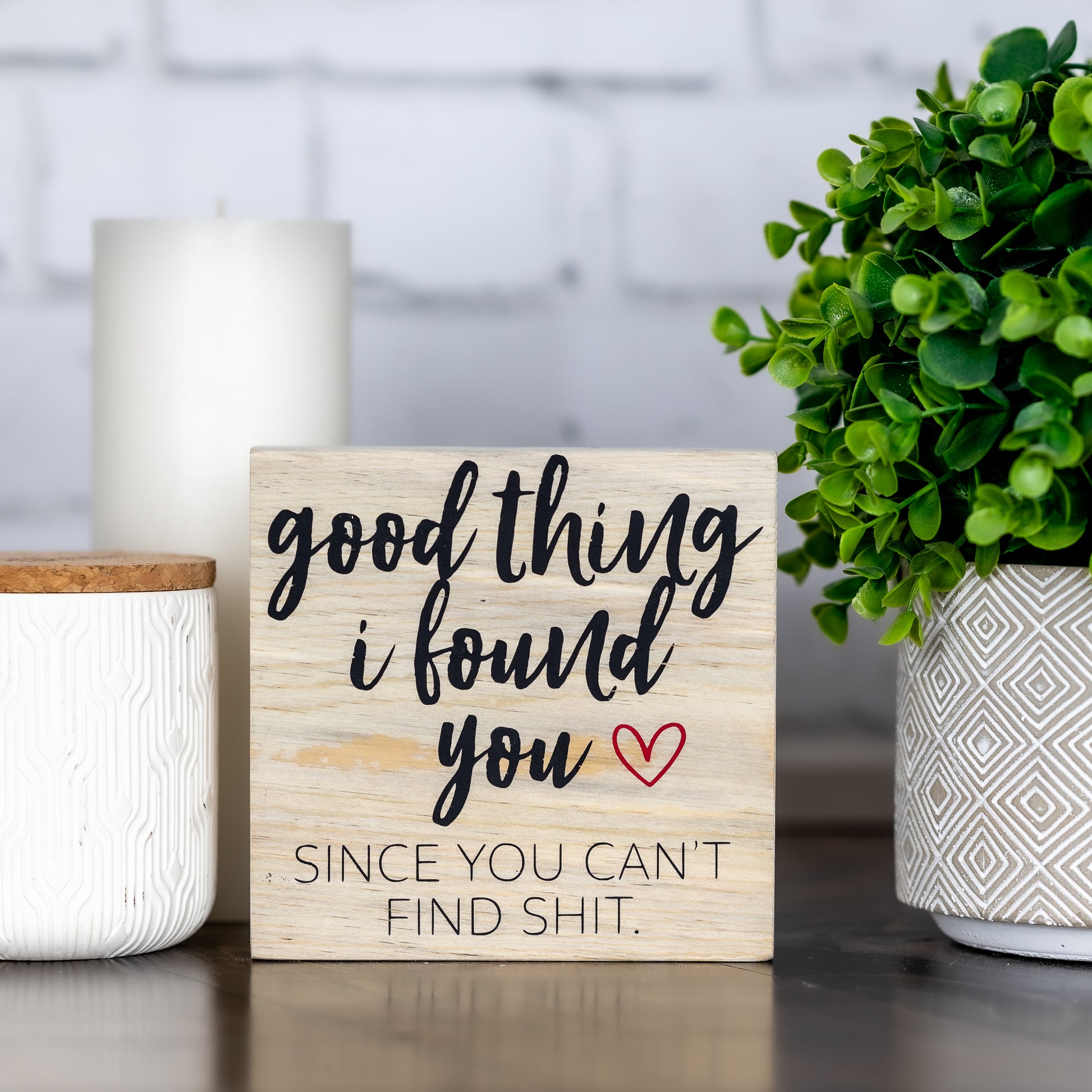 good thing i found you since you can't find shit ~ wood sign  Edit alt text