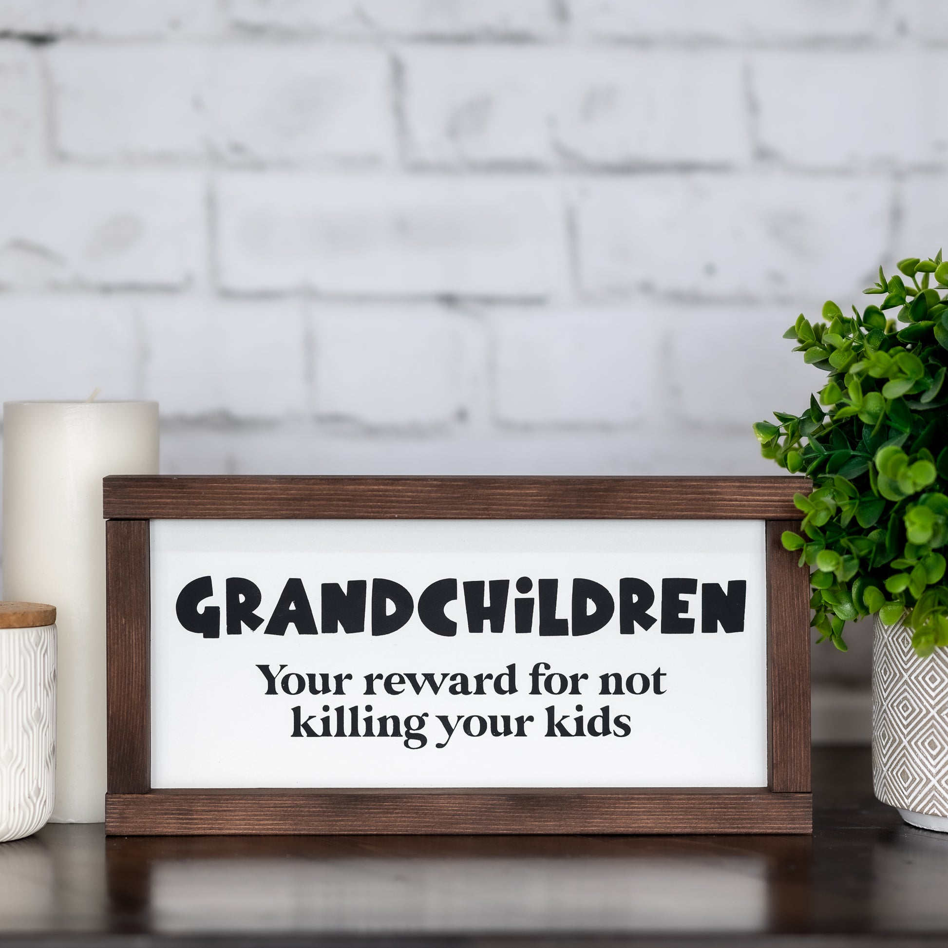 grandchildren, your reward for not killing your kids ~ wood sign