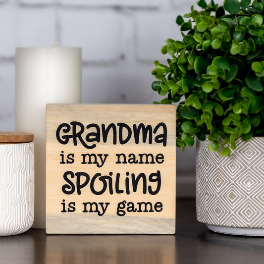 grandma is my name, spoiling is my game ~ shelf block sign