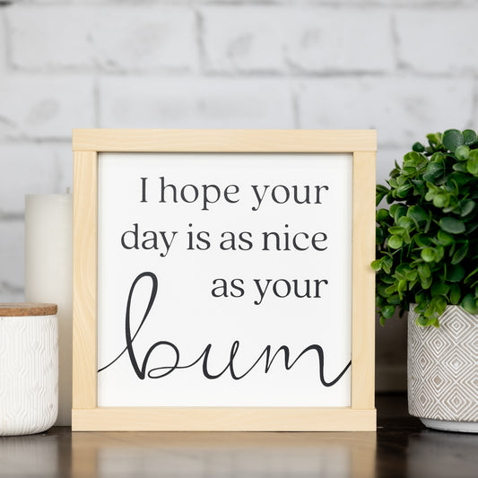 i hope your day is as nice as your bum ~ wood sign