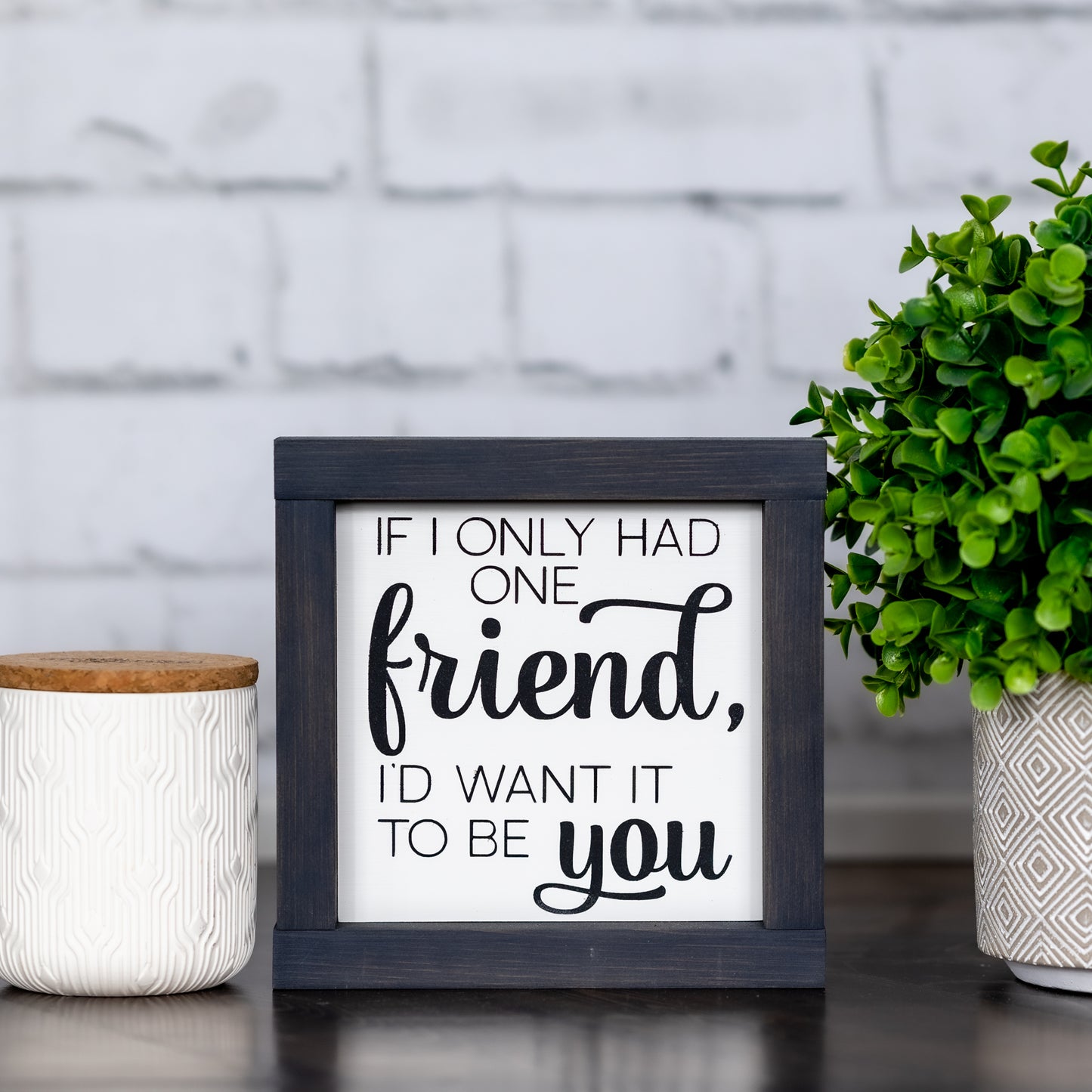 if I only had one friend, I'd want it to be you ~ wood sign
