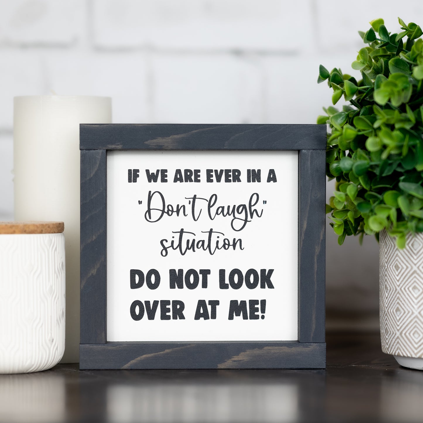 if we are ever in a don’t laugh situation, don’t look over at me ~ mini sign