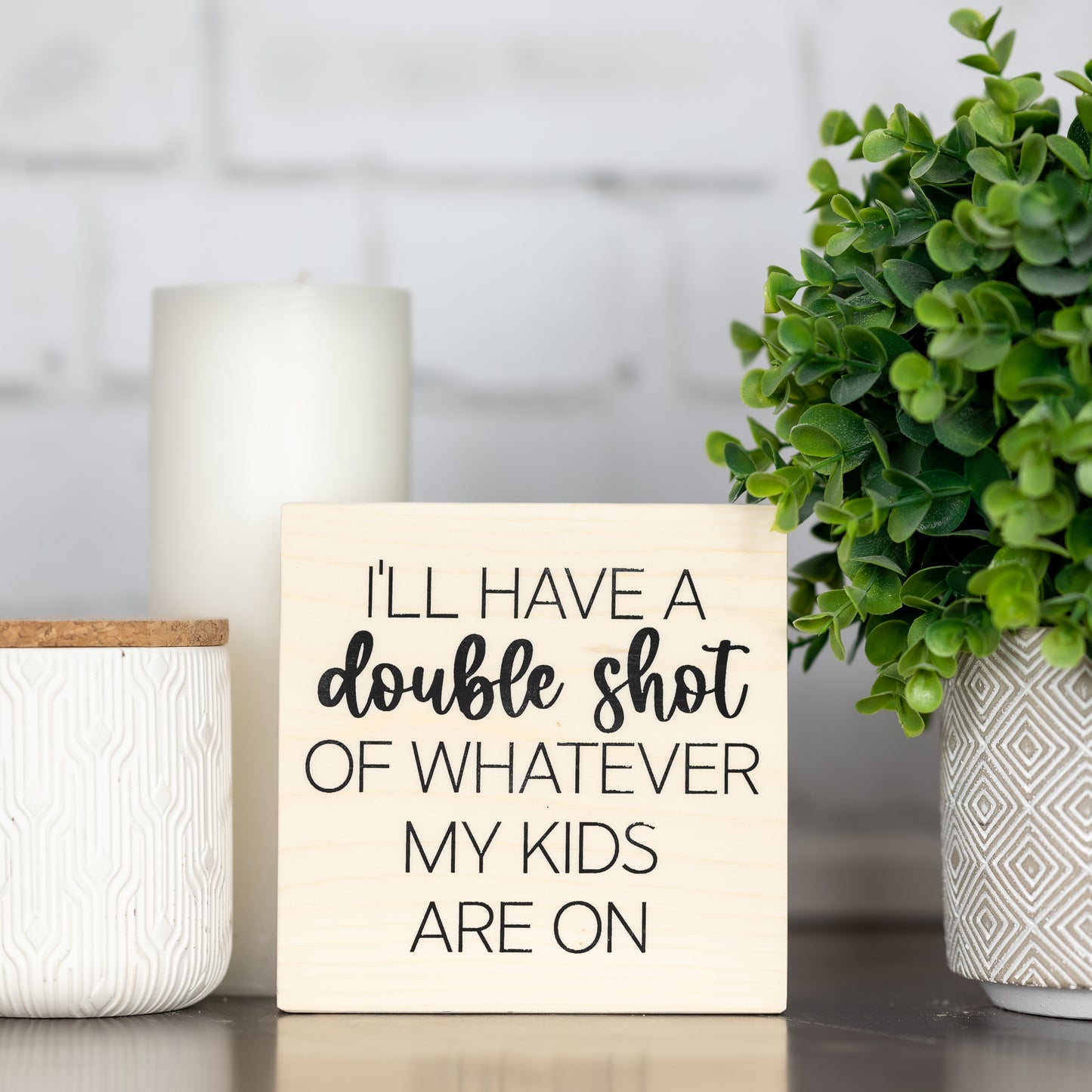 I'll have a double shot of whatever my kids are on ~ wood block sign