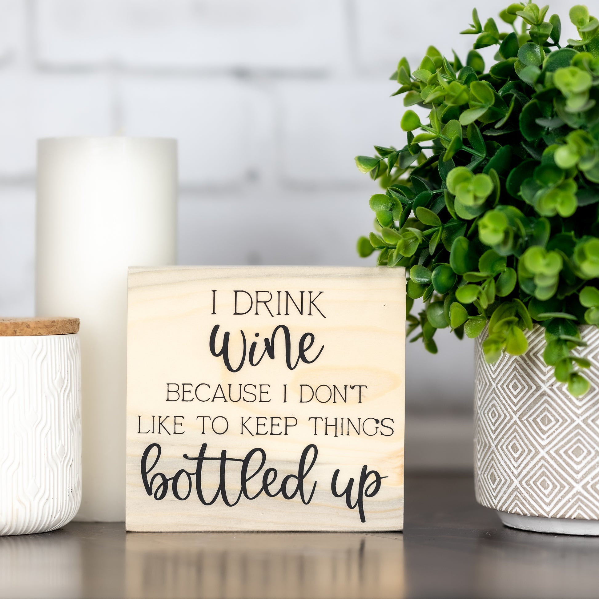 i drink wine because i don't like to keep things bottled up ~ shelf block sign