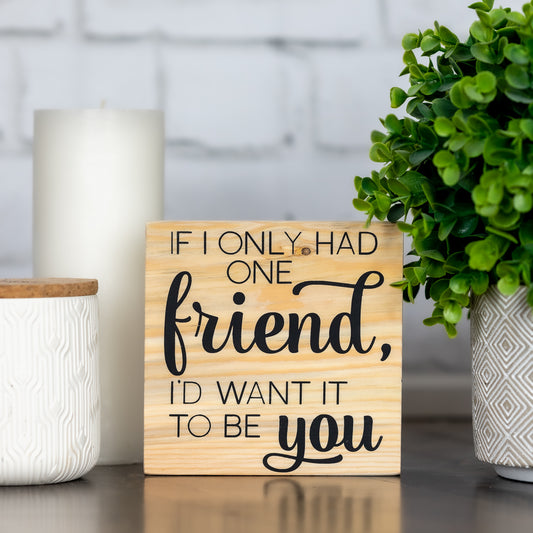 if i only had one friend, i’d want it to be you ~ block sign