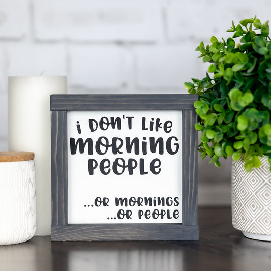 i dont like morning people or mornings or people ~ mini sign