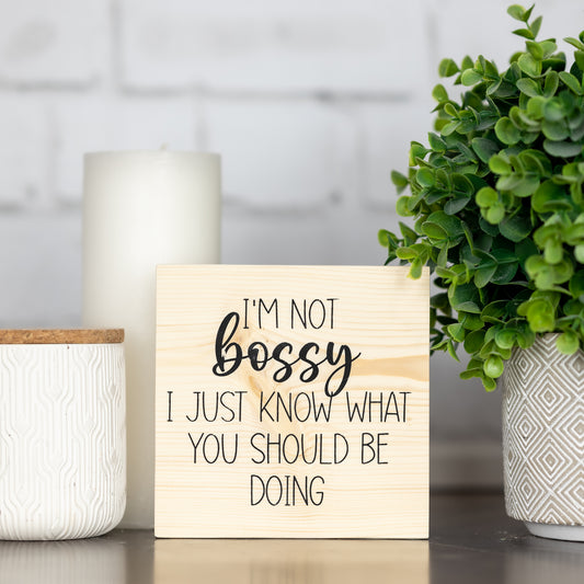 i'm not bossy, i just know what you should be doing ~ wood block sign