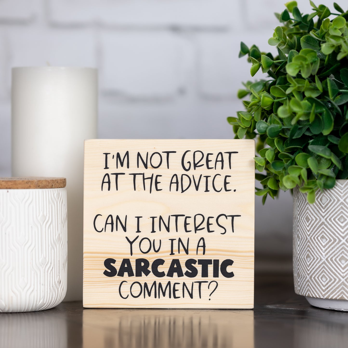 i'm not great at the advice. can i interest you in a sarcastic comment? ~ block sign