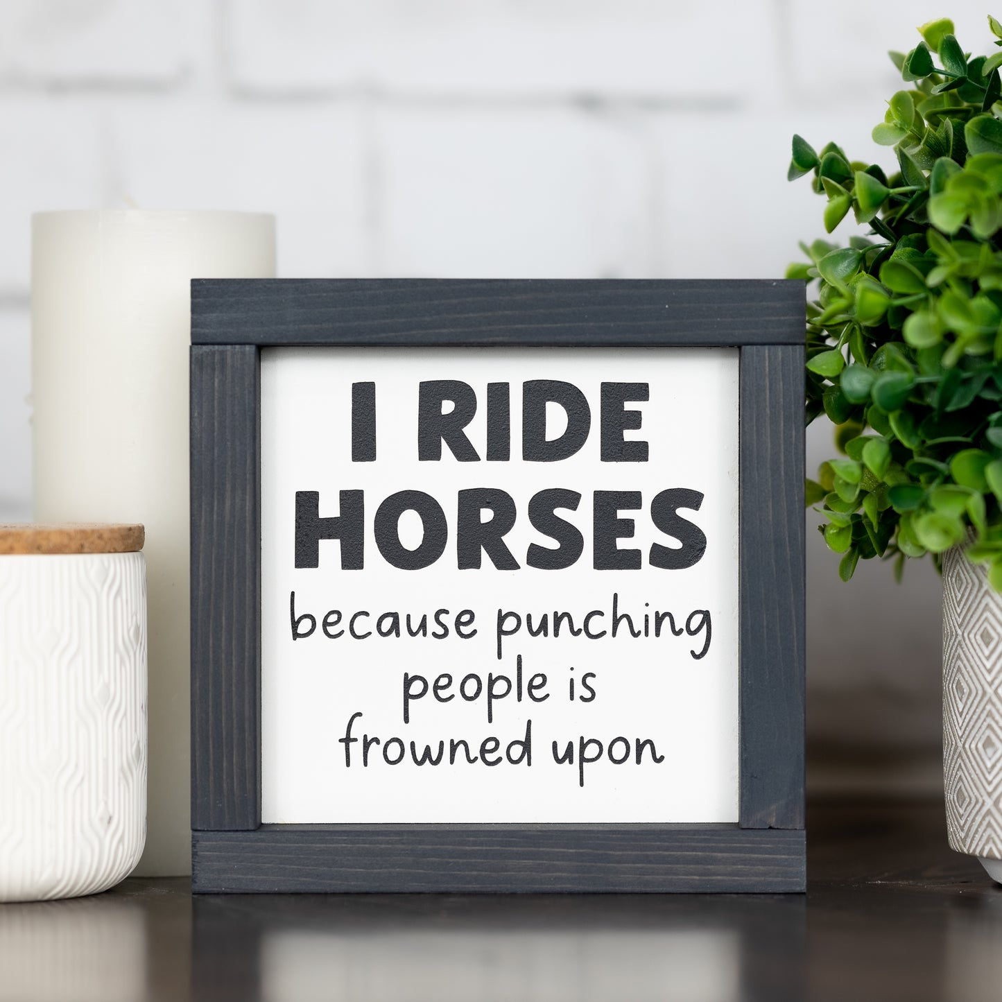 i ride horses because punching people is frowned upon ~ mini sign