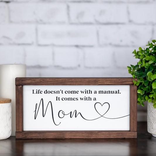 life doesn't come with a manual. it comes with a mom ~ wood sign