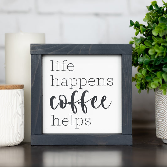life happens coffee helps ~ mini sign