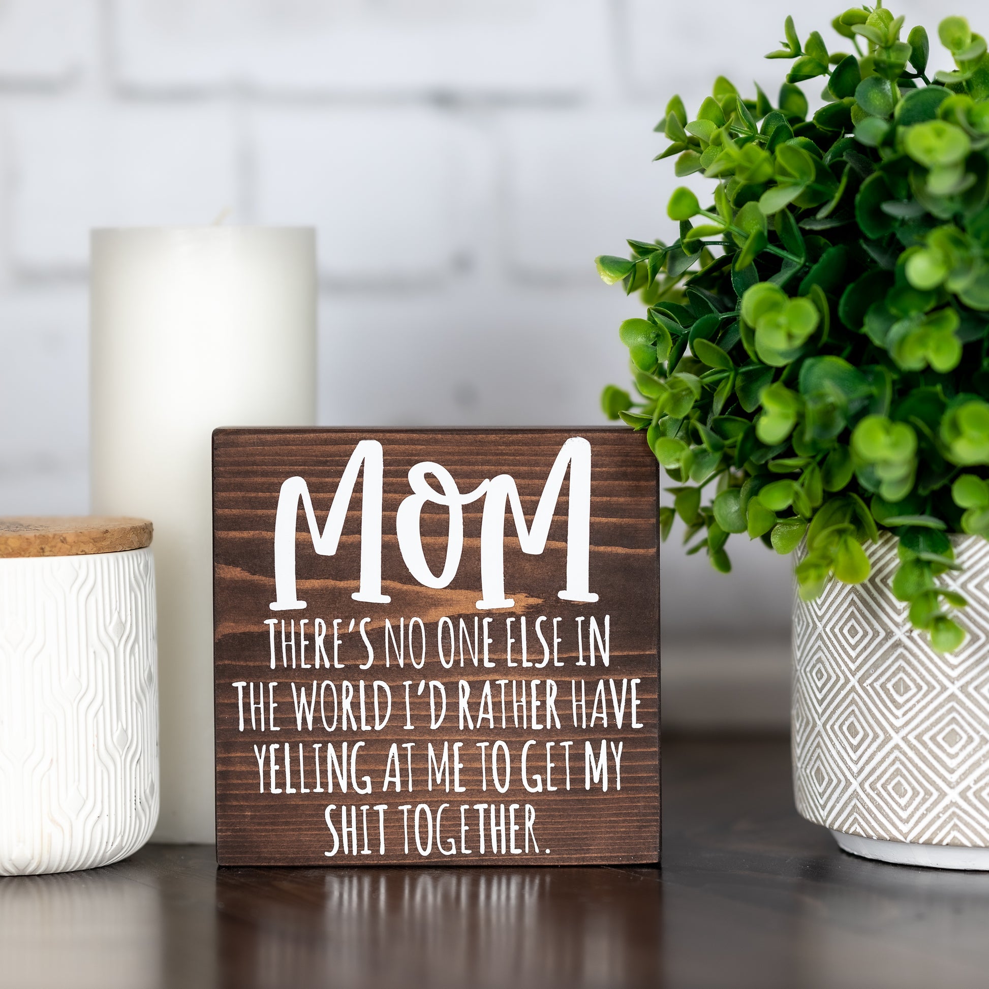 mom there's no one else in the world I'd rather have ~ shelf block sign