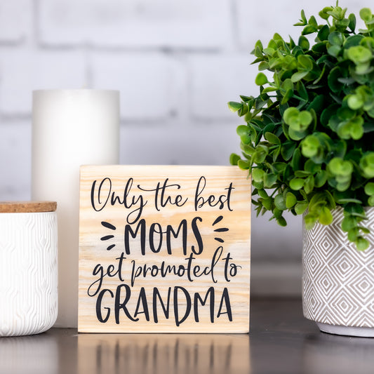 only the best moms get promoted to grandma ~ shelf block sign