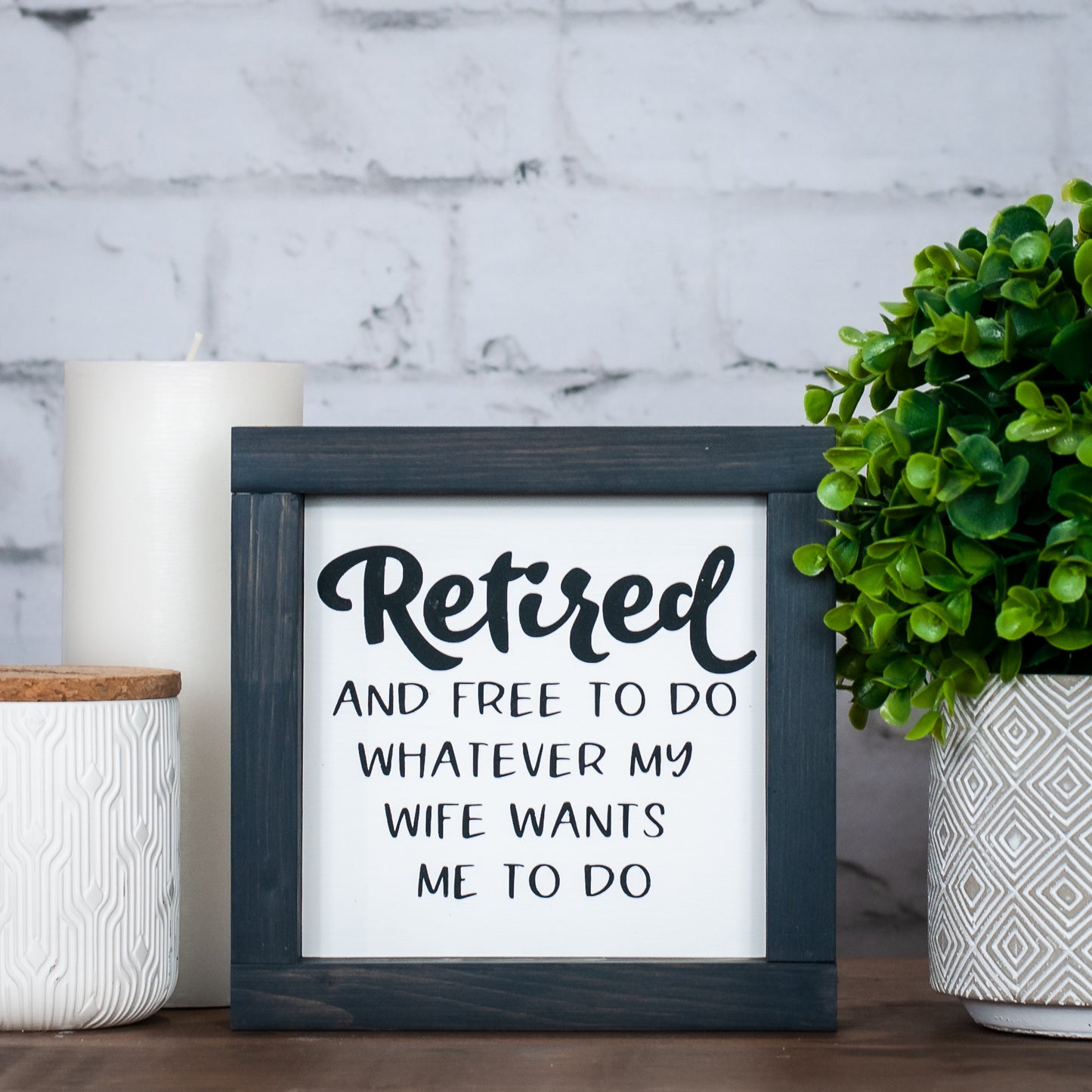retired and free to do whatever my wife wants me to do ~ mini sign