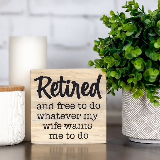 retired and free to do whatever my wife tells me to do ~ block sign