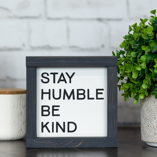 stay humble be kind ~ mini sign