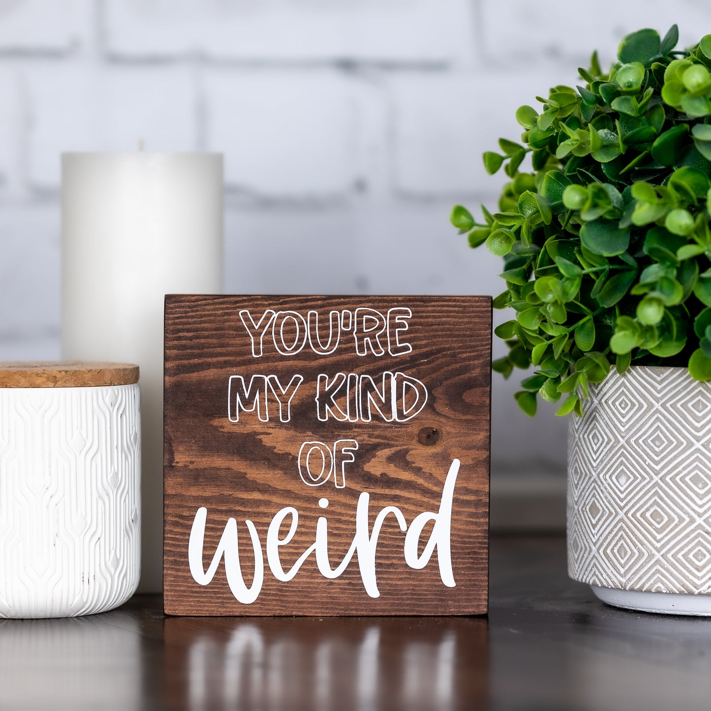 you're my kind of weird ~ wood sign