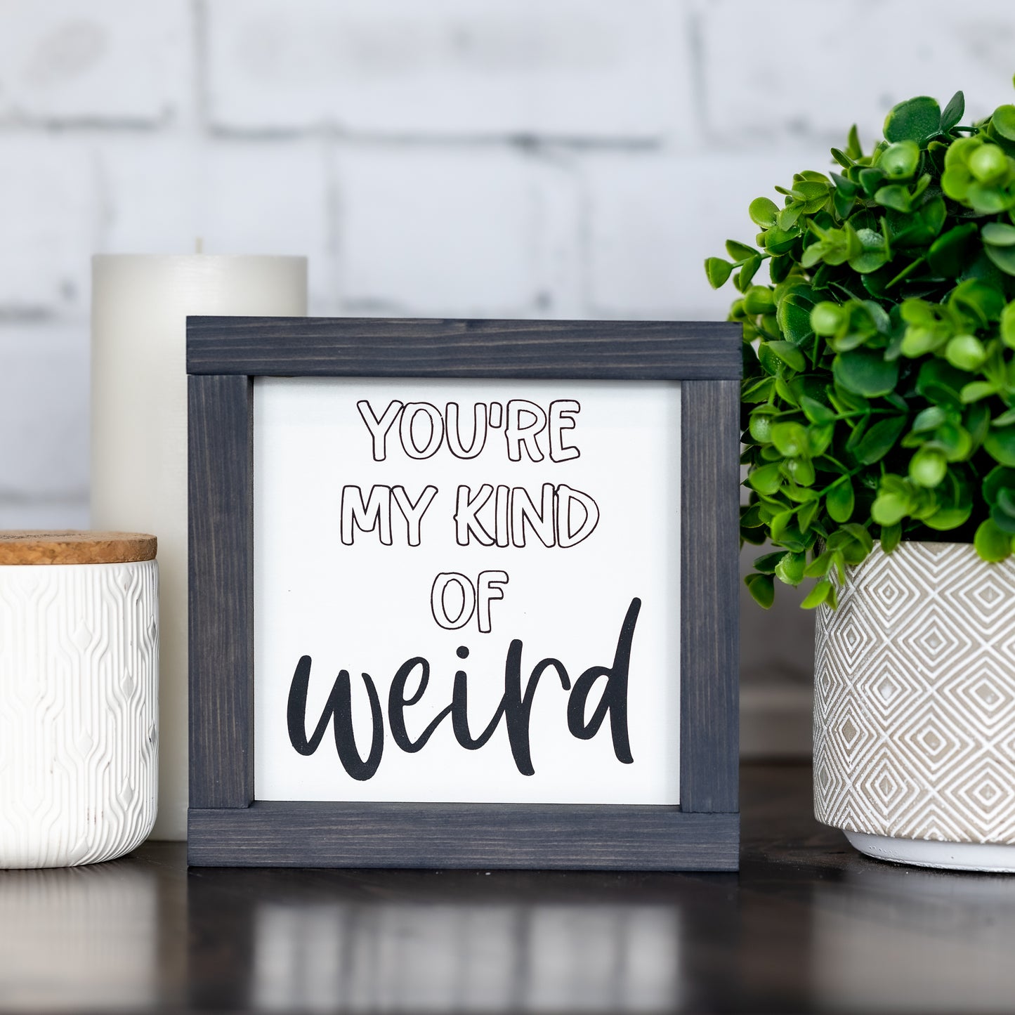 you're my kind of weird ~ wood sign