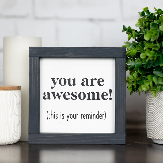you are awesome (this is your reminder) ~ mini sign