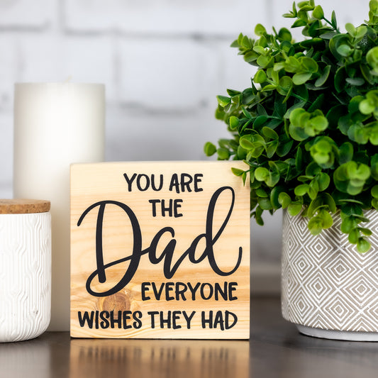 you are the dad the everyone wishes they had ~ block sign