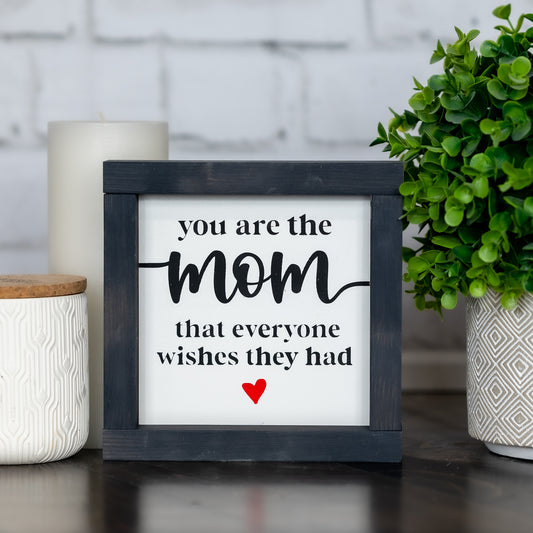 you are the mom that everyone wished they had